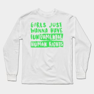 Girls Just Wanna Have Fundamental Human Rights Long Sleeve T-Shirt